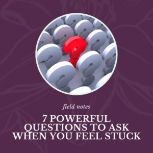 7 Powerful questions to ask when you feel stuck by Cathy Jacob at CathyJacob.com