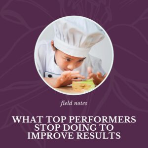 What top performers stop doing to improve results by Cathy Jacob at cathyjacob.com