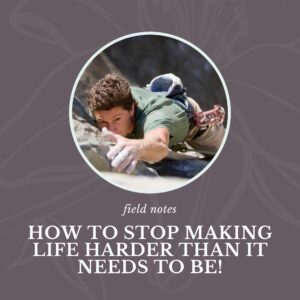 How to stop making life harder than it needs to be by Cathy Jacob at CathyJacob.com